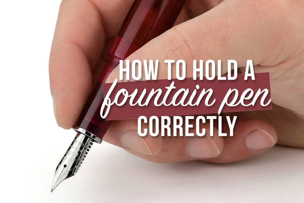 How to Hold a Fountain Pen Correctly